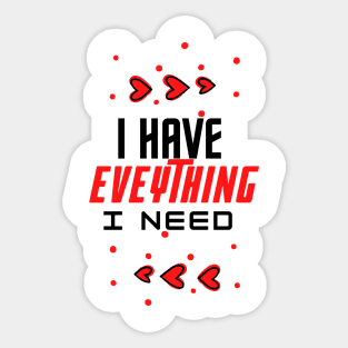 i have everything i need Sticker